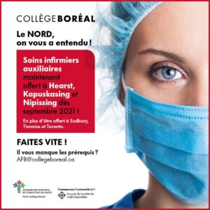 Écriture :  Collège Boréal  Le NORD, on vous a entendu !  Soins infirmiers auxiliaires maintenant offert a Hearst, Kapuskasing et Nipissing dès septembre 2021 ! En plus d’être offert à Sudbury, Timmins et Toronto.  Faites vite! Il vous manque les prérequis? AFB@collegeboreal.ca Une image de la moitié du visage d'une femme qui porte un filet bleu et un masque chirurgical bleu.